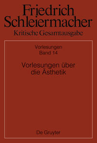 Friedrich Schleiermacher: Kritische Gesamtausgabe. Vorlesungen / Vorlesungen über die Ästhetik