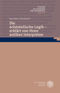 Die aristotelische Logik – erklärt von ihren antiken Interpreten