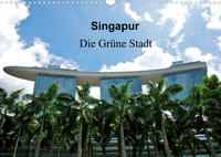 Singapur - Die grüne Stadt (Wandkalender 2022 DIN A3 quer)