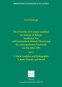 Die Gramática de la lengua castellana des Antonio de Nebrija: kastilischer Text und kommentierte deutsche Übersetzung der ersten spanischen Grammatik aus dem Jahre 1492