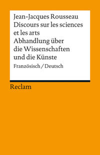 Discours sur les sciences et les arts / Abhandlung über die Wissenschaften und die Künste. Französisch/Deutsch