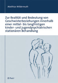 Zur Realität und Bedeutung von Geschwisterbeziehungen innerhalb einer mittel- bis langfristigen kinder- und jugendpsychiatrischen stationären Behandlung