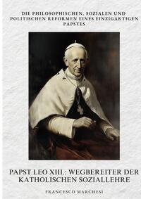 Papst Leo XIII.: Wegbereiter der Katholischen Soziallehre