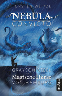 Nebula Convicto. Grayson Steel und die Magische Hanse von Hamburg