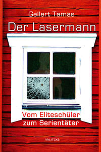 Der Lasermann - Vom Eliteschüler zum Serientäter