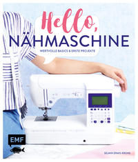 Hello, Nähmaschine – Wertvolle Basics und erste Projekte nähen