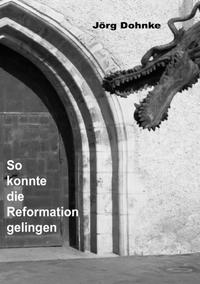 So konnte die Reformation gelingen