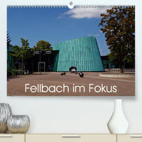 Fellbach im Fokus (Premium, hochwertiger DIN A2 Wandkalender 2021, Kunstdruck in Hochglanz)