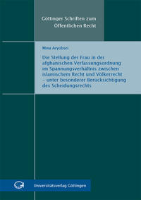 Die Stellung der Frau in der afghanischen Verfassungsordnung im Spannungsverhältnis zwischen islamischem Recht und Völkerrecht - unter besonderer Berücksichtigung des Scheidungsrechts