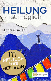 Heilung ist möglich! 111 Impulse fürs Heilsein