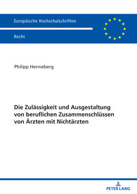 Die Zulässigkeit und Ausgestaltung von beruflichen Zusammenschlüssen von Ärzten mit Nichtärzten