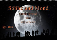 Sonne und Mond - faszinierend und anziehend (Wandkalender 2023 DIN A3 quer)