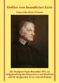 Geführt vom freundlichen Licht - Seliger John Henry Newman