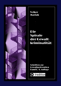 Die Spirale der Gewaltkriminalität IV / 4., neu bearbeitete Auflage