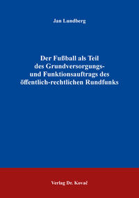 Der Fußball als Teil des Grundversorgungs- und Funktionsauftrags des öffentlich-rechtlichen Rundfunks