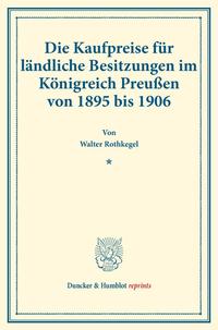 Die Kaufpreise für ländliche Besitzungen im Königreich Preußen von 1895 bis 1906.