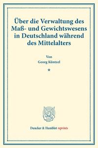 Über die Verwaltung des Maß- und Gewichtswesens in Deutschland während des Mittelalters.