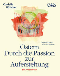 Ostern - Durch die Passion zur Auferstehung