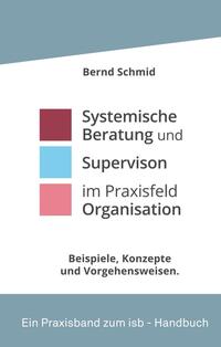 Systemische Beratung und Supervision im Praxisfeld Organisation