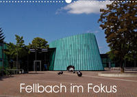 Fellbach im Fokus (Wandkalender 2023 DIN A3 quer)