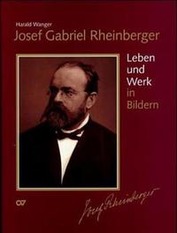 Josef Gabriel Rheinberger / Sämtliche Werke: Leben und Werk in Bildern