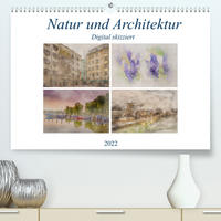 Natur und Architektur - Digital skizziert (Premium, hochwertiger DIN A2 Wandkalender 2022, Kunstdruck in Hochglanz)