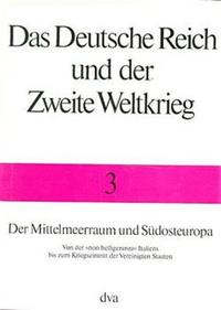 Das Deutsche Reich und der Zweite Weltkrieg, Band 3 - Der Mittelmeerraum und Südosteuropa