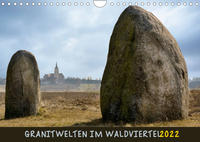 Granitwelten im Waldviertel (Wandkalender 2022 DIN A4 quer)