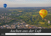 Aachen aus der Luft - Eine Fahrt mit dem Heißluftballon (Tischkalender 2021 DIN A5 quer)