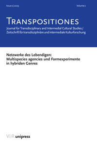 TRANSPOSITIONES 2023 Vol. 2, Issue 2: Netzwerke des Lebendigen: Multispecies agencies und Formexperimente in hybriden Genres