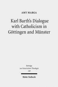 Karl Barth's Dialogue with Catholicism in Göttingen and Münster