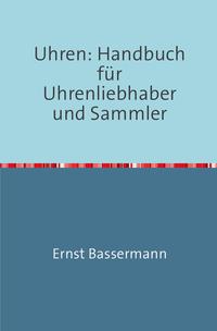 Uhren: Handbuch für Uhrenliebhaber und Sammler