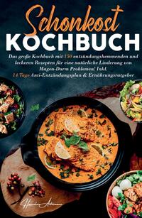 Schonkost Kochbuch! Das große Kochbuch mit 150 entzündungshemmenden & leckeren Rezepten!