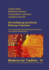 Moderne der Tradition, herausgegeben von Hans-Carl Jongebloed und Volker Bank / Die Entfaltung beruflicher Bildung in Sachsen unter besonderer Berücksichtigung der Zeit des Zweiten Kaiserreichs