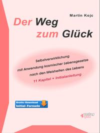 Der Weg zum Glück. Selbstverwirklichung mit Anwendung kosmischer Lebensgesetze nach den Weisheiten des Lebens