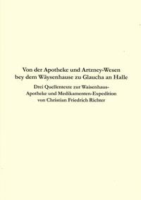 Von der Apotheke und Artzney-Wesen bey dem Wäysenhause zu Glaucha an Halle