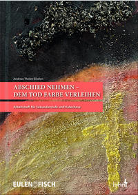 Abschied nehmen – dem Tod Farbe verleihen