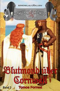 Schwert und Schild – Sir Morgan, der Löwenritter Band 3: Blutmond über Cornwall