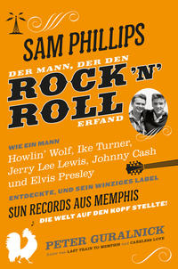 Sam Phillips. Der Mann, der den Rock´n´Roll erfand