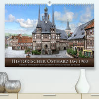 Historischer Ostharz um 1900 (Premium, hochwertiger DIN A2 Wandkalender 2022, Kunstdruck in Hochglanz)