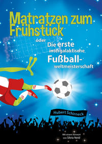 Matratzen zum Frühstück oder Die erste intergalaktische Fußballweltmeisterschaft