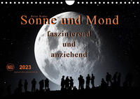 Sonne und Mond - faszinierend und anziehend (Wandkalender 2023 DIN A4 quer)