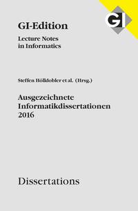 GI LNI Dissertations Band 17 - Ausgezeichnete Informatikdissertationen 2016