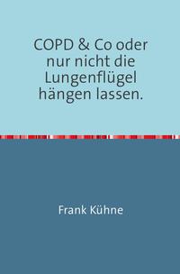 Klartext Atemwegs chronische Erkrankungen / Klartext COPD &amp; Co oder nur nicht die Lungenflügel hängen lassen"