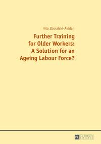 Further Training for Older Workers: A Solution for an Ageing Labour Force?