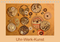 Uhr-Werk-Kunst (Tischkalender 2023 DIN A5 quer)