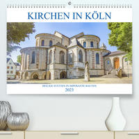 Kirchen in Köln - Heilige Stätten und imposante Bauten (Premium, hochwertiger DIN A2 Wandkalender 2023, Kunstdruck in Hochglanz)