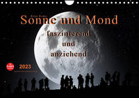 Sonne und Mond - faszinierend und anziehend (Wandkalender 2023 DIN A4 quer)