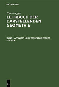 Erich Geyger: Lehrbuch der darstellenden Geometrie / Affinität und Perspektive ebener Figuren