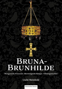 Bruna-Brunhilde. Westgotische Prinzessin. Merowingische Königin. Nibelungentochter.